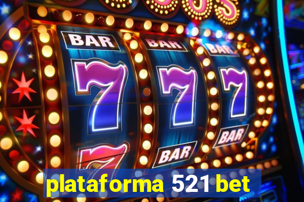 plataforma 521 bet