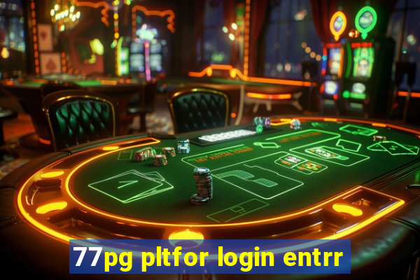 77pg pltfor login entrr