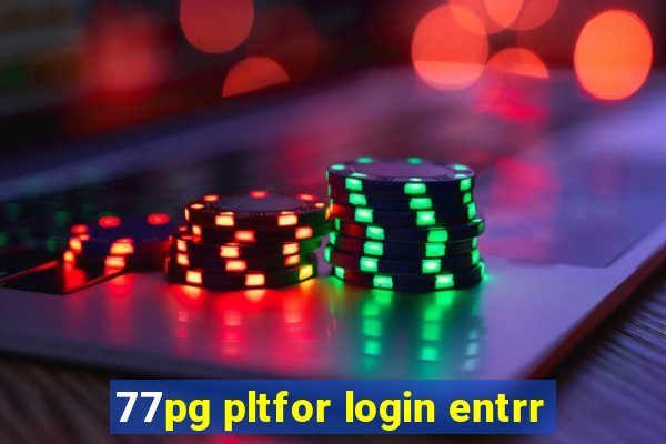 77pg pltfor login entrr