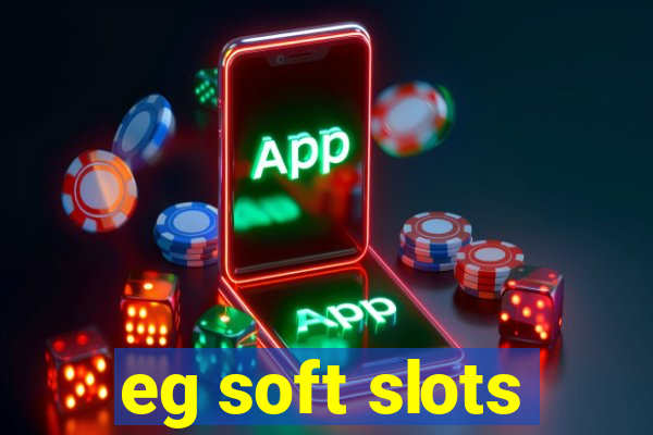 eg soft slots