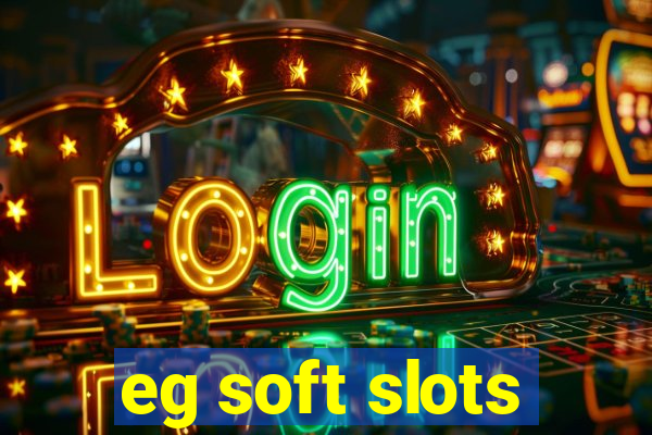 eg soft slots