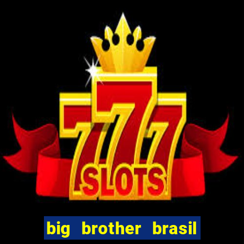 big brother brasil 777 plataforma