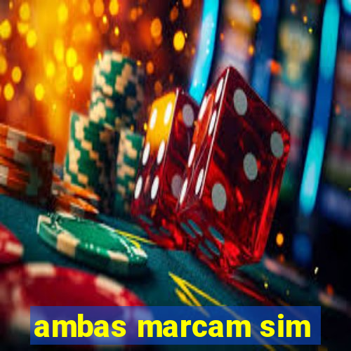 ambas marcam sim