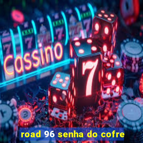 road 96 senha do cofre