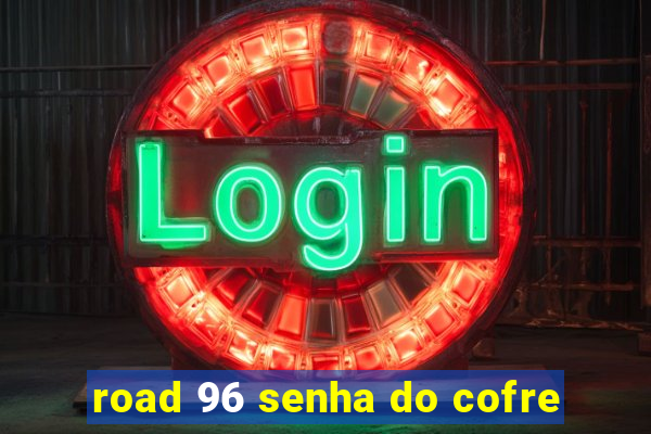 road 96 senha do cofre