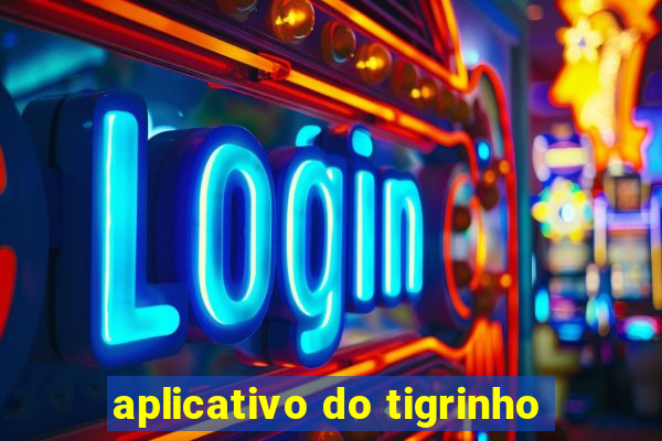 aplicativo do tigrinho