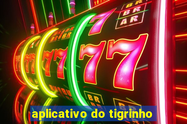 aplicativo do tigrinho