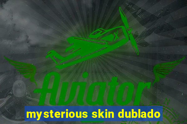 mysterious skin dublado