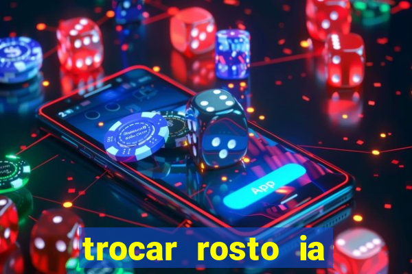 trocar rosto ia online mudar rosto