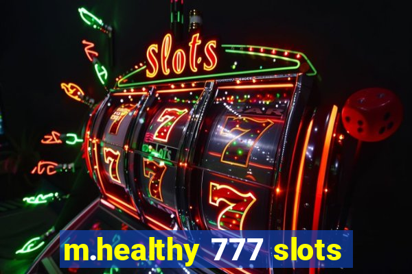 m.healthy 777 slots