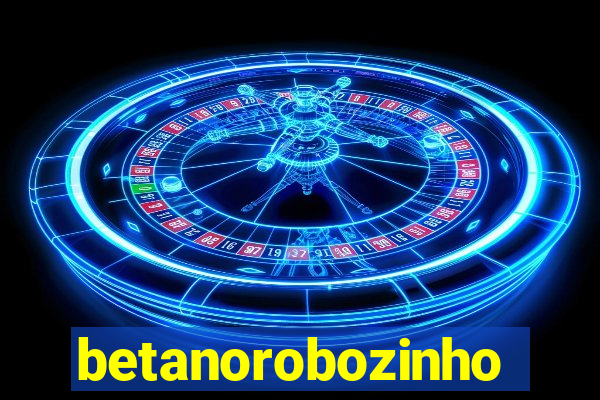 betanorobozinho