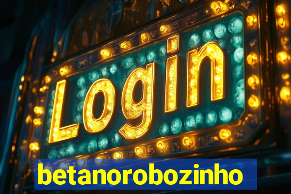 betanorobozinho