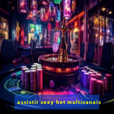 assistir sexy hot multicanais