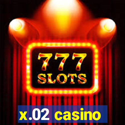 x.02 casino