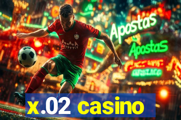 x.02 casino