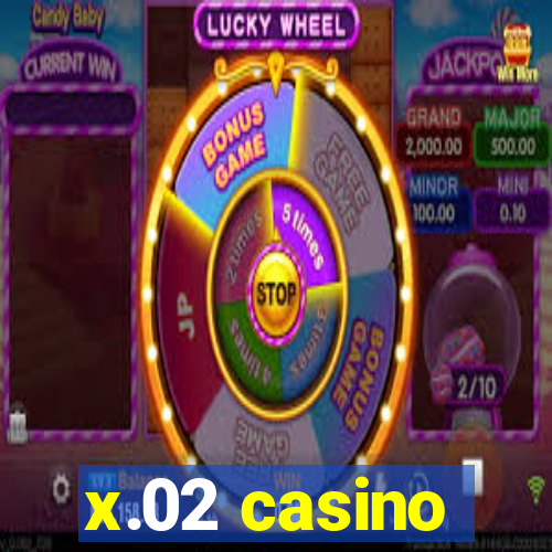 x.02 casino