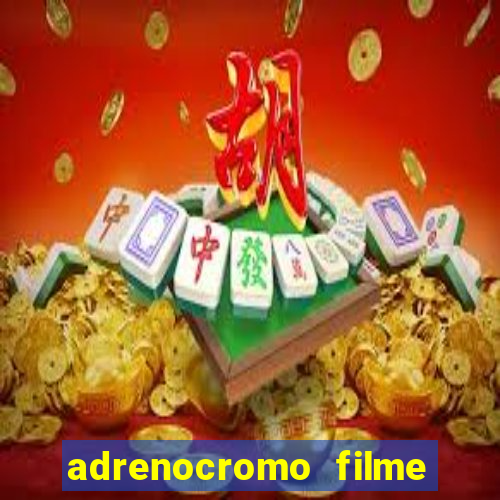 adrenocromo filme onde assistir