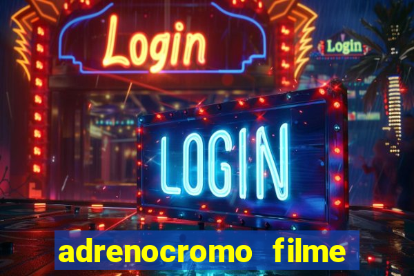 adrenocromo filme onde assistir