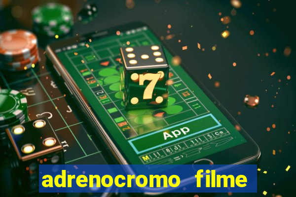 adrenocromo filme onde assistir