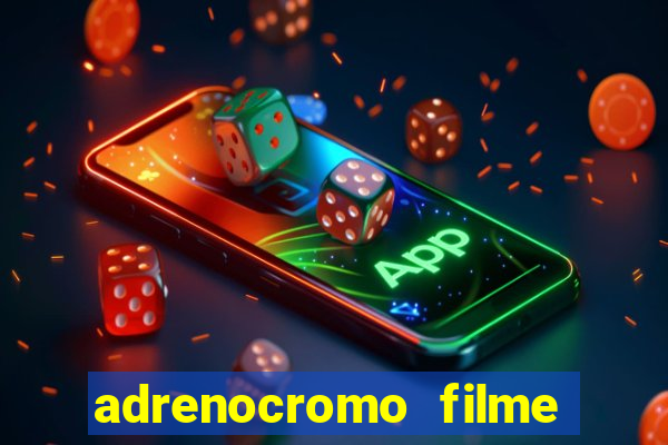 adrenocromo filme onde assistir