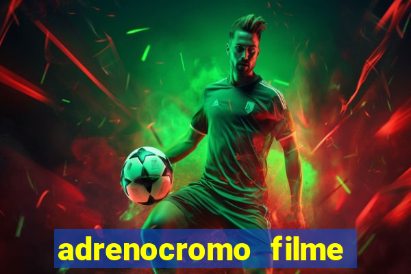 adrenocromo filme onde assistir