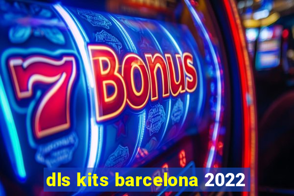 dls kits barcelona 2022