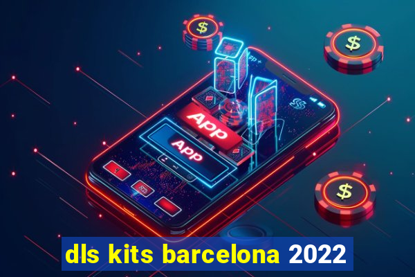 dls kits barcelona 2022