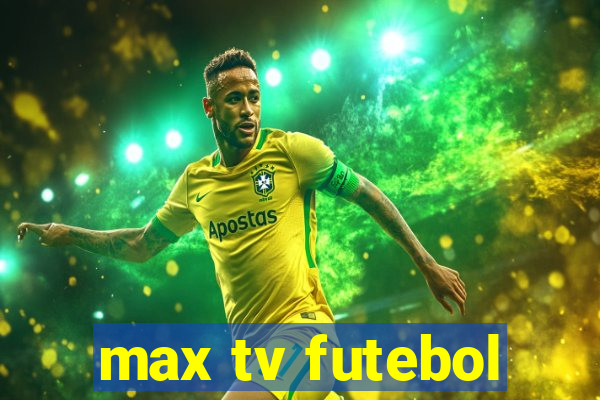 max tv futebol