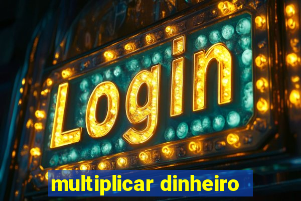 multiplicar dinheiro