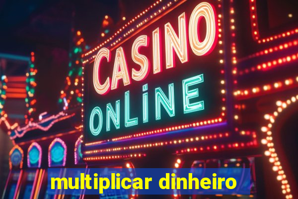 multiplicar dinheiro