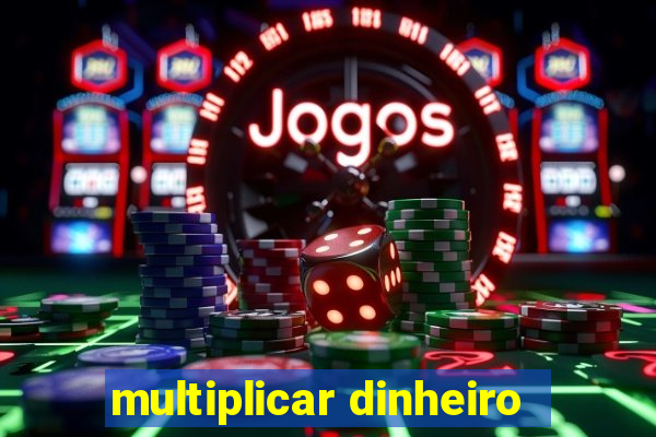 multiplicar dinheiro