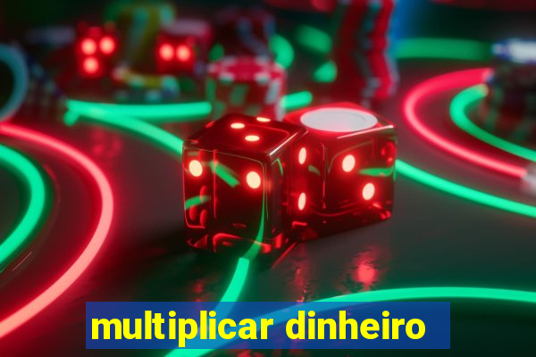 multiplicar dinheiro