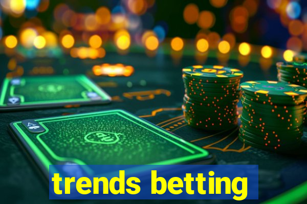 trends betting