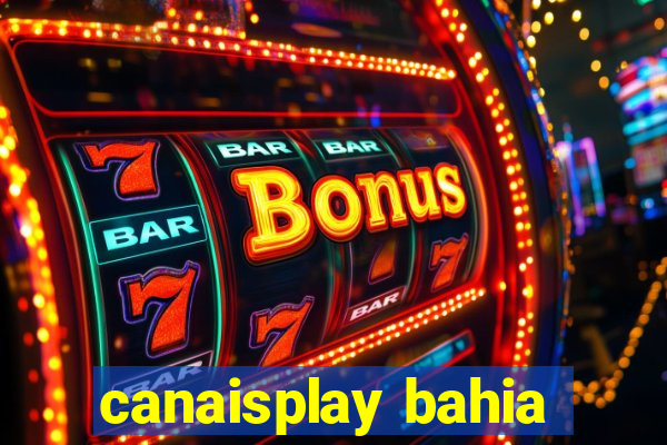 canaisplay bahia