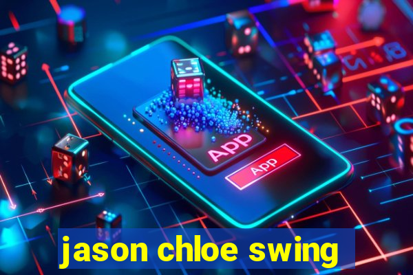 jason chloe swing