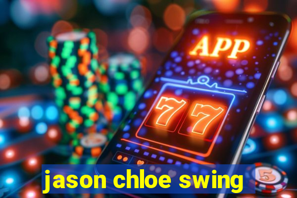 jason chloe swing