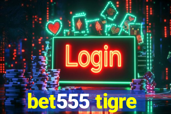 bet555 tigre