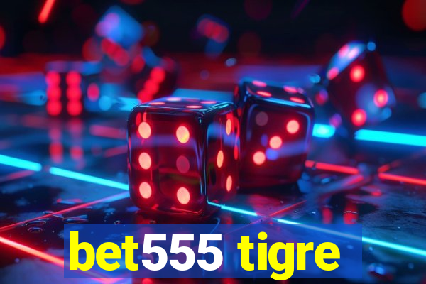 bet555 tigre