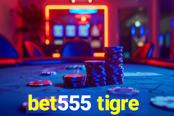 bet555 tigre