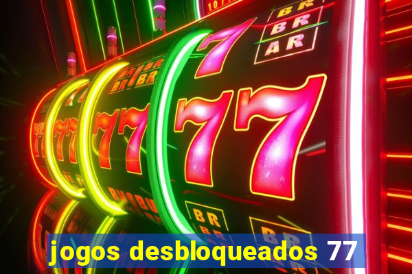 jogos desbloqueados 77