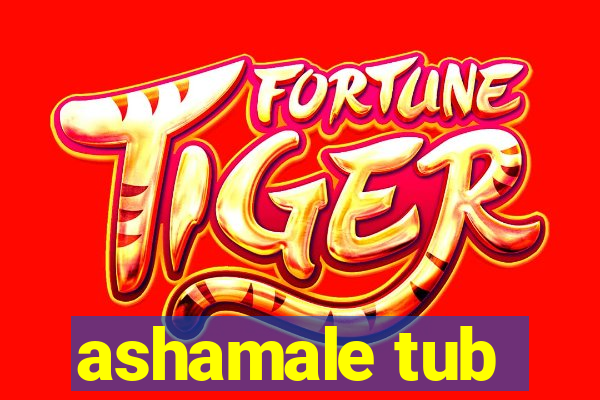 ashamale tub