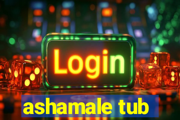 ashamale tub