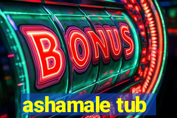 ashamale tub