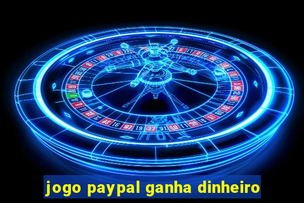 jogo paypal ganha dinheiro