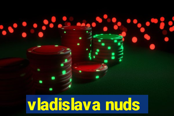 vladislava nuds