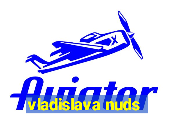 vladislava nuds