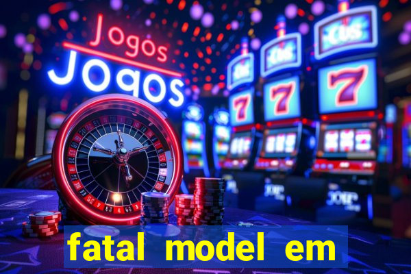 fatal model em eunapolis bahia