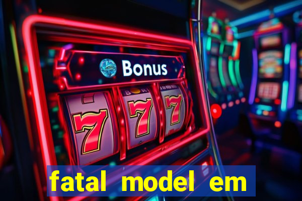 fatal model em eunapolis bahia