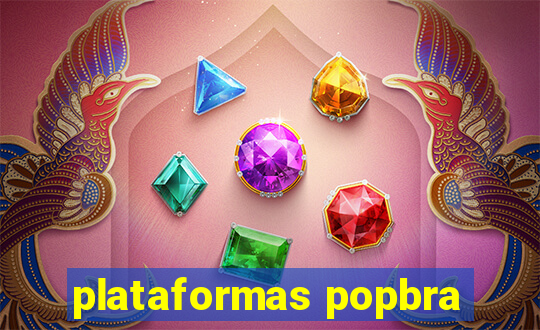 plataformas popbra