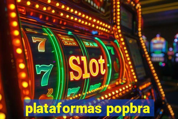 plataformas popbra